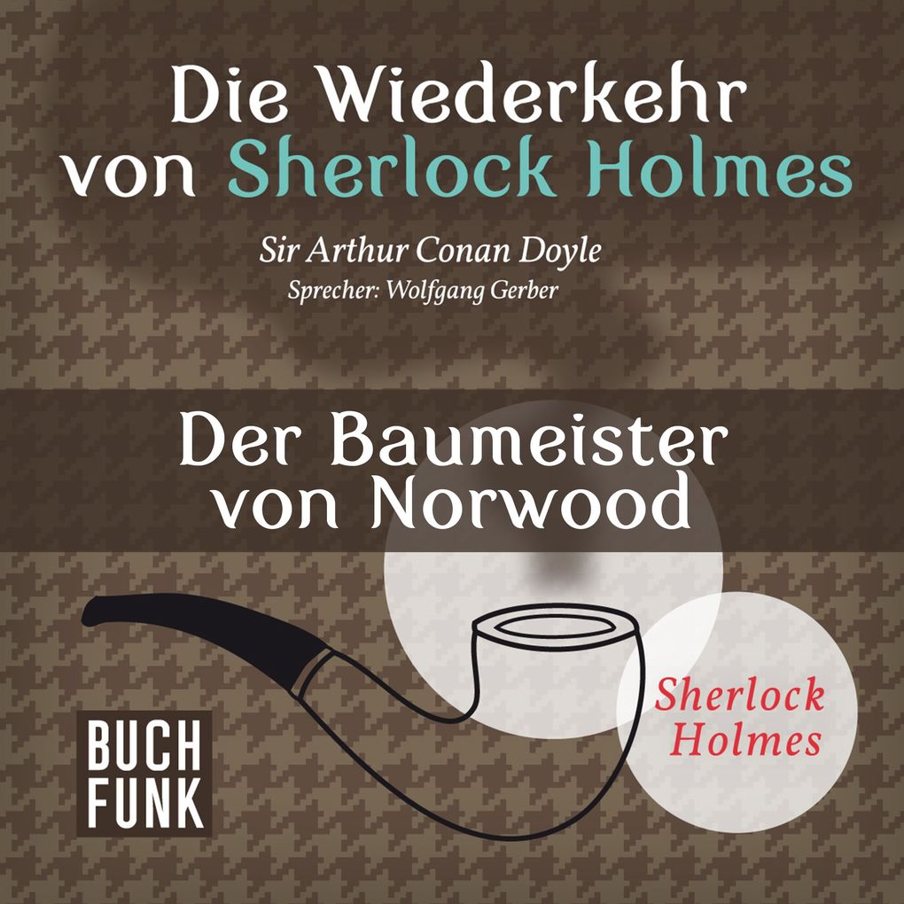 Die Wiederkehr von Sherlock Holmes Der Baumeister von Norwood