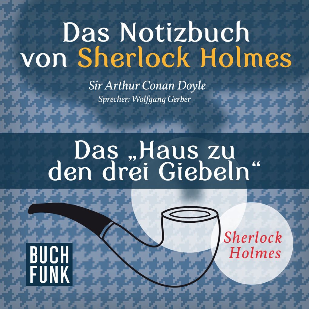 Das Nozizbuch von Sherlock Holmes Das ‘Haus zu den drei Giebeln‘