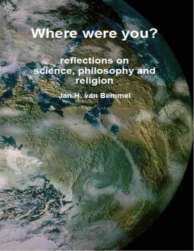 Where Were You? Reflections on Science Philosophy and Religion