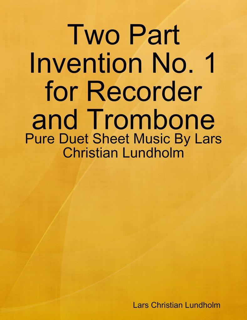 Two Part Invention No. 1 for Recorder and Trombone - Pure Duet Sheet Music By Lars Christian Lundholm