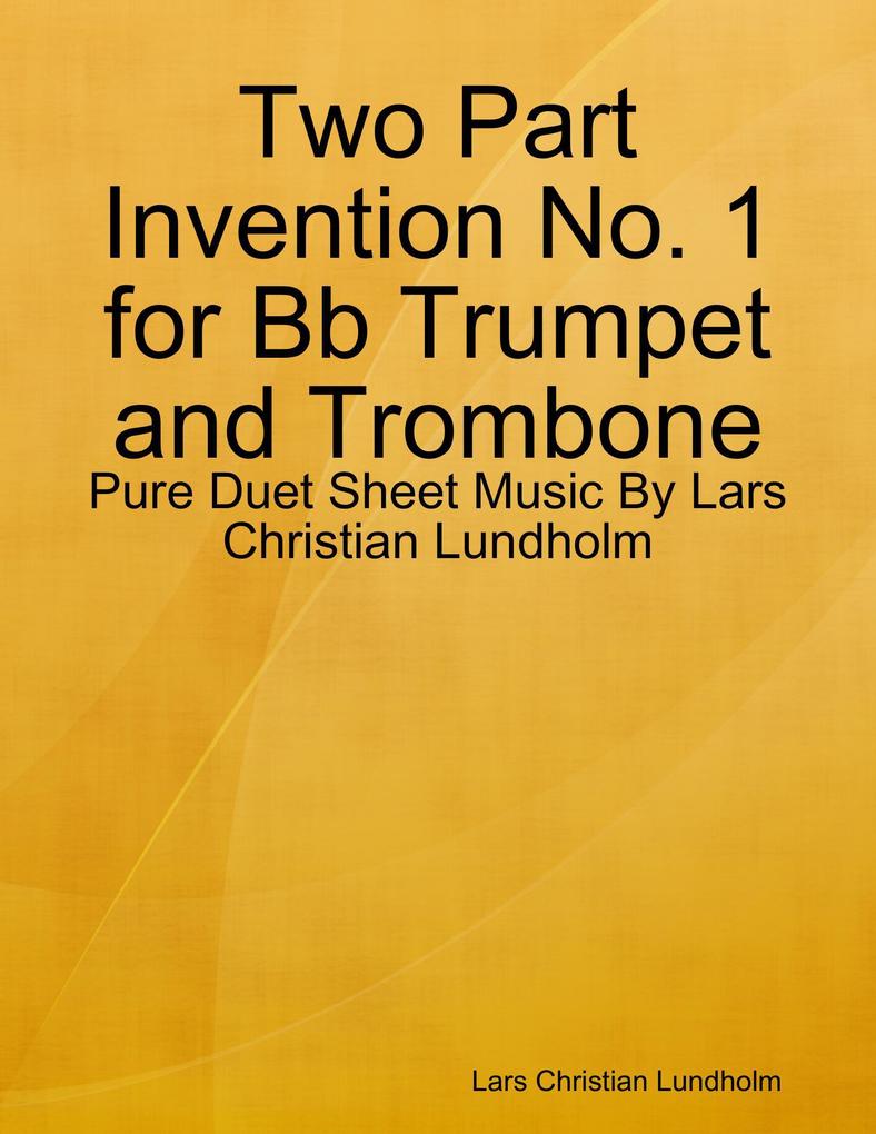 Two Part Invention No. 1 for Bb Trumpet and Trombone - Pure Duet Sheet Music By Lars Christian Lundholm