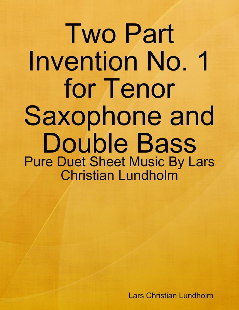 Two Part Invention No. 1 for Tenor Saxophone and Double Bass - Pure Duet Sheet Music By Lars Christian Lundholm