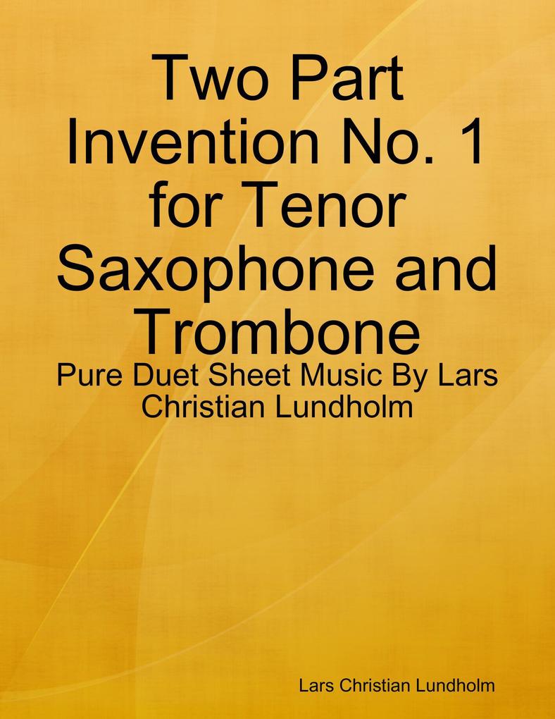 Two Part Invention No. 1 for Tenor Saxophone and Trombone - Pure Duet Sheet Music By Lars Christian Lundholm