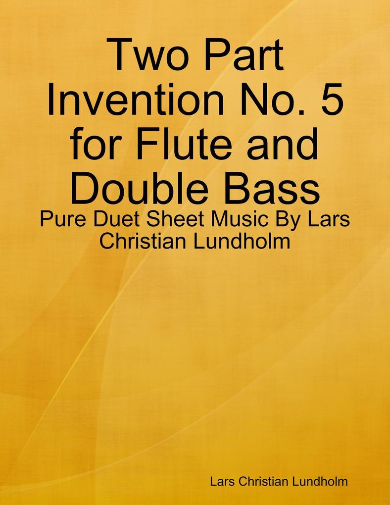 Two Part Invention No. 5 for Flute and Double Bass - Pure Duet Sheet Music By Lars Christian Lundholm