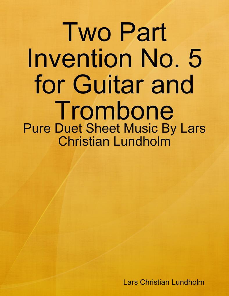 Two Part Invention No. 5 for Guitar and Trombone - Pure Duet Sheet Music By Lars Christian Lundholm