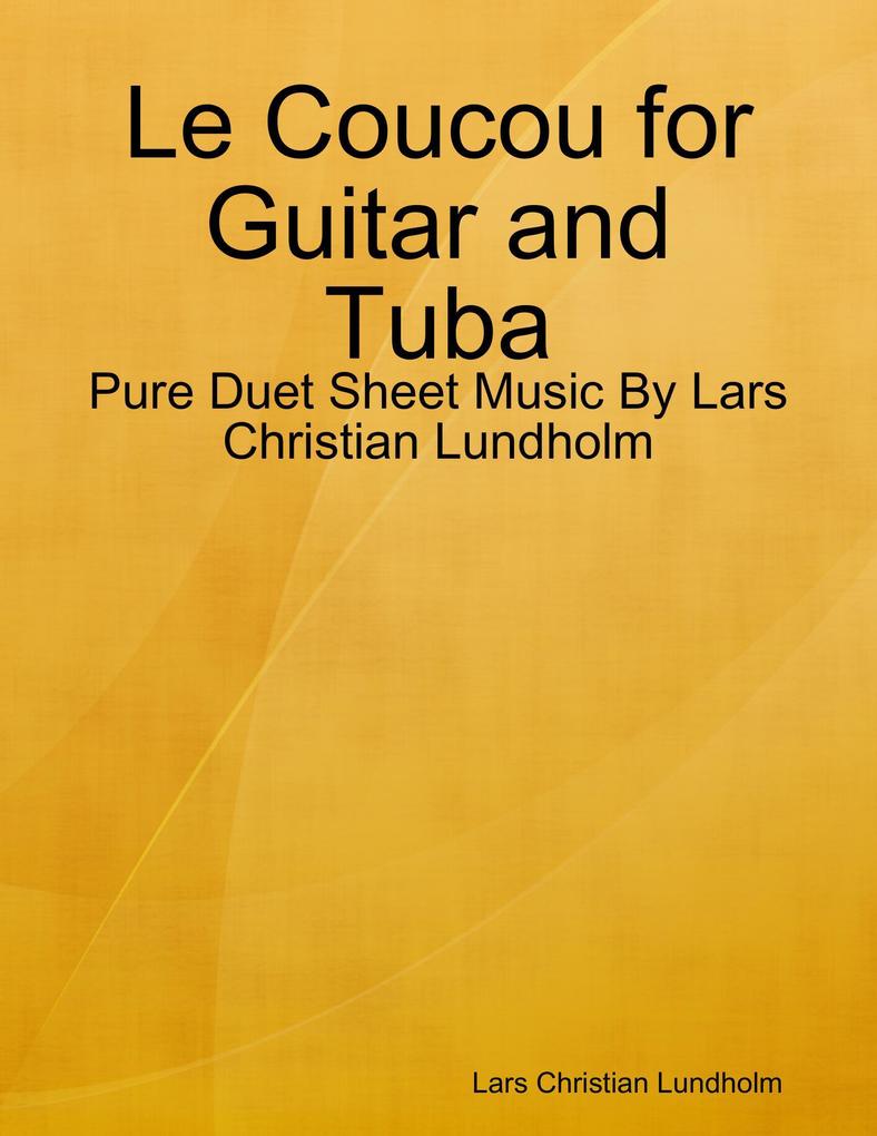 Le Coucou for Guitar and Tuba - Pure Duet Sheet Music By Lars Christian Lundholm