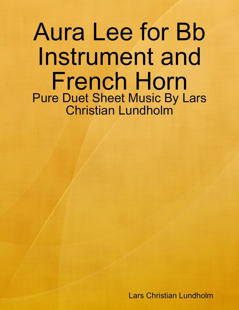 Aura Lee for Bb Instrument and French Horn - Pure Duet Sheet Music By Lars Christian Lundholm