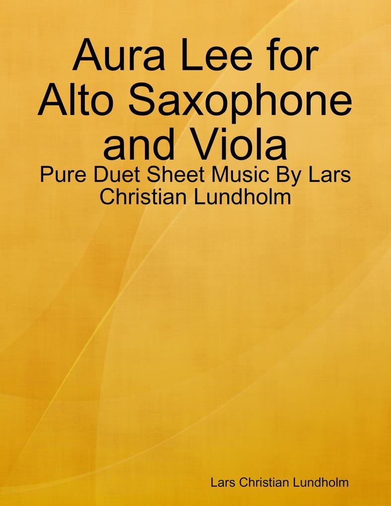 Aura Lee for Alto Saxophone and Viola - Pure Duet Sheet Music By Lars Christian Lundholm