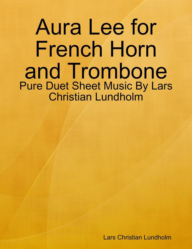 Aura Lee for French Horn and Trombone - Pure Duet Sheet Music By Lars Christian Lundholm