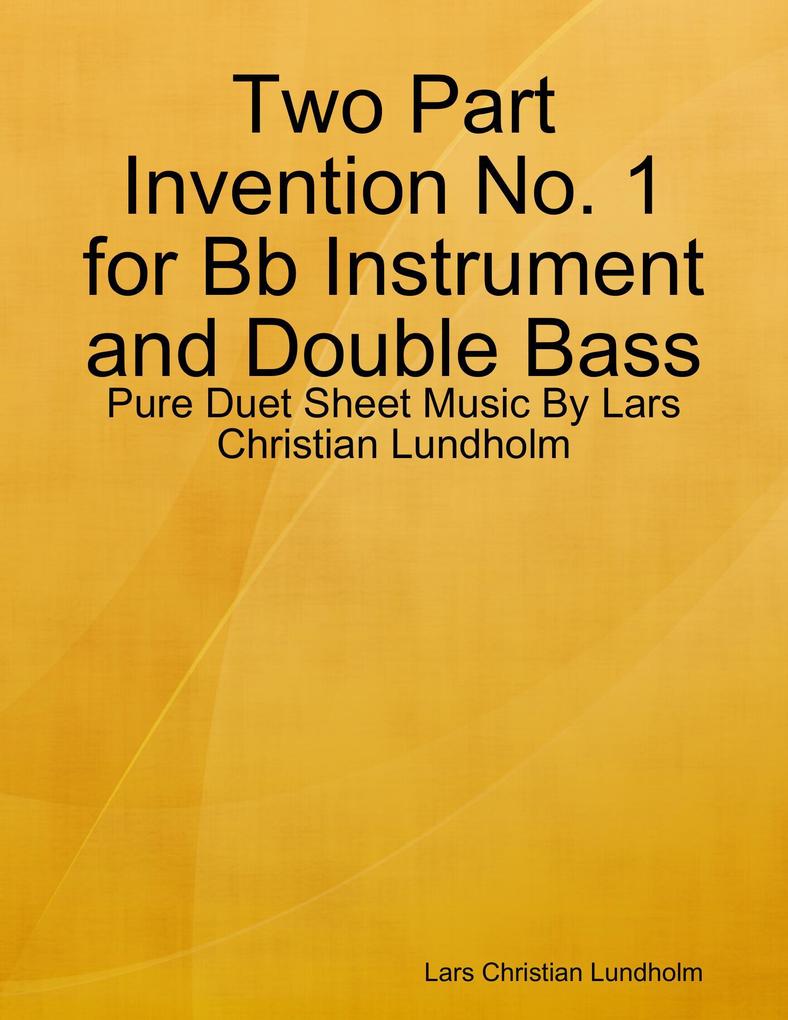 Two Part Invention No. 1 for Bb Instrument and Double Bass - Pure Duet Sheet Music By Lars Christian Lundholm