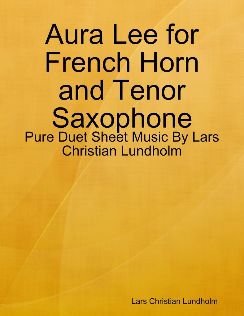 Aura Lee for French Horn and Tenor Saxophone - Pure Duet Sheet Music By Lars Christian Lundholm