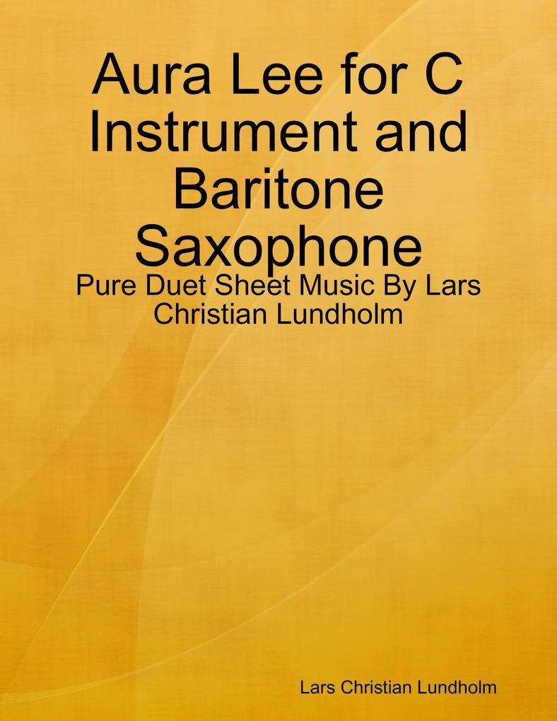 Aura Lee for C Instrument and Baritone Saxophone - Pure Duet Sheet Music By Lars Christian Lundholm