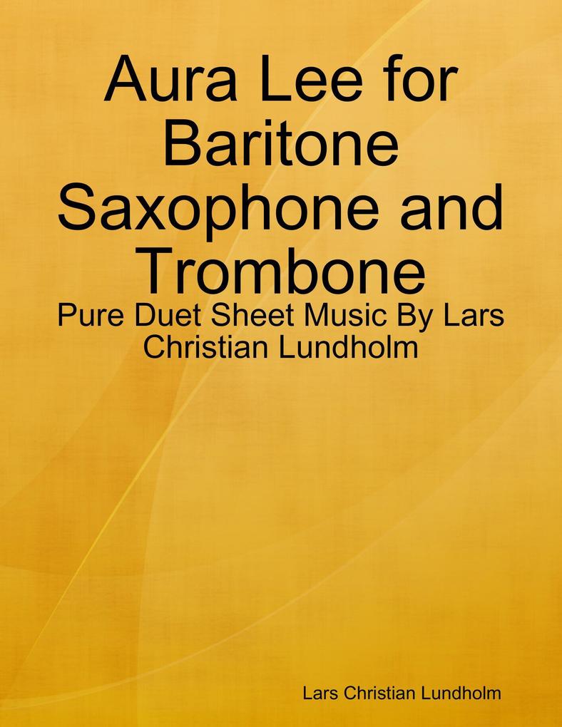 Aura Lee for Baritone Saxophone and Trombone - Pure Duet Sheet Music By Lars Christian Lundholm