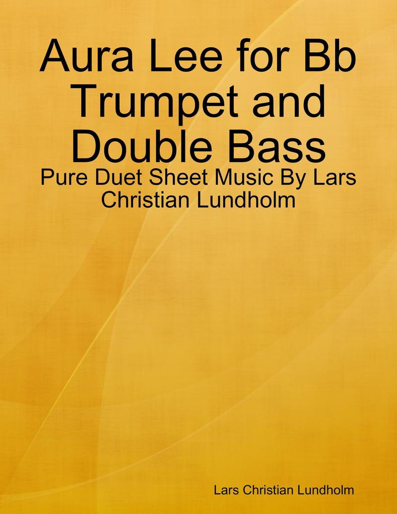Aura Lee for Bb Trumpet and Double Bass - Pure Duet Sheet Music By Lars Christian Lundholm