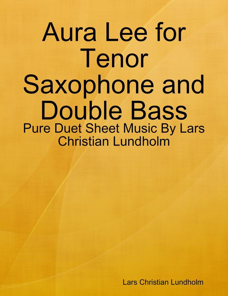Aura Lee for Tenor Saxophone and Double Bass - Pure Duet Sheet Music By Lars Christian Lundholm