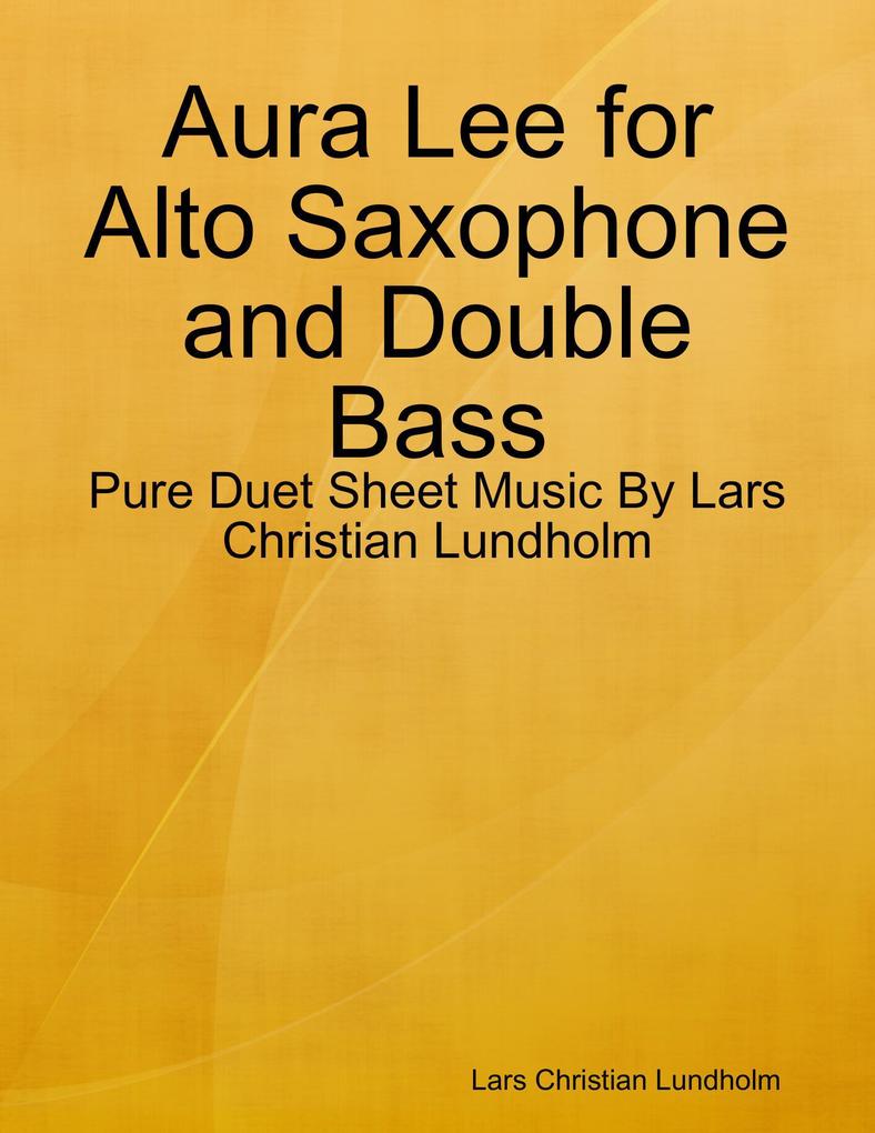 Aura Lee for Alto Saxophone and Double Bass - Pure Duet Sheet Music By Lars Christian Lundholm