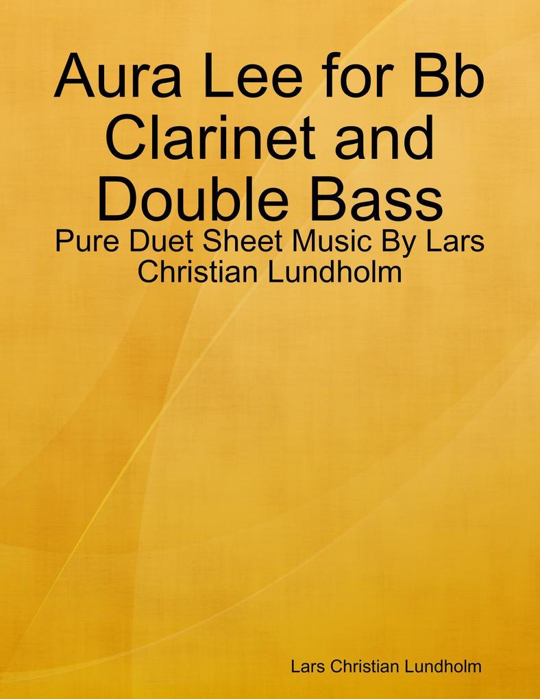Aura Lee for Bb Clarinet and Double Bass - Pure Duet Sheet Music By Lars Christian Lundholm