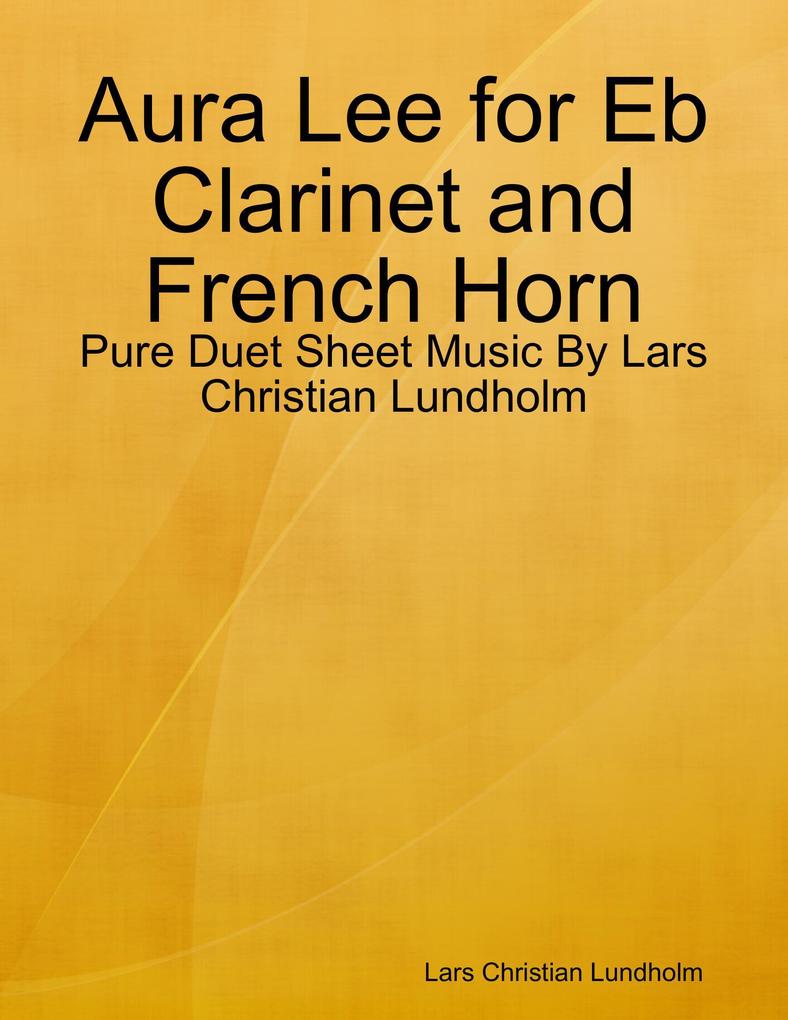Aura Lee for Eb Clarinet and French Horn - Pure Duet Sheet Music By Lars Christian Lundholm
