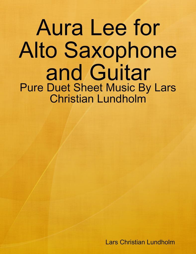 Aura Lee for Alto Saxophone and Guitar - Pure Duet Sheet Music By Lars Christian Lundholm