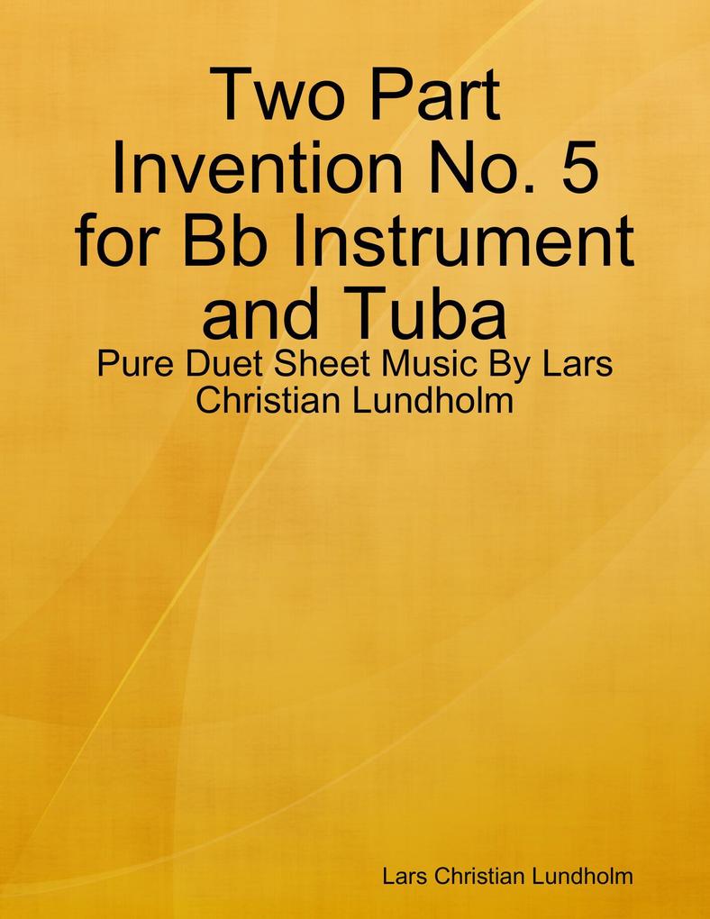 Two Part Invention No. 5 for Bb Instrument and Tuba - Pure Duet Sheet Music By Lars Christian Lundholm