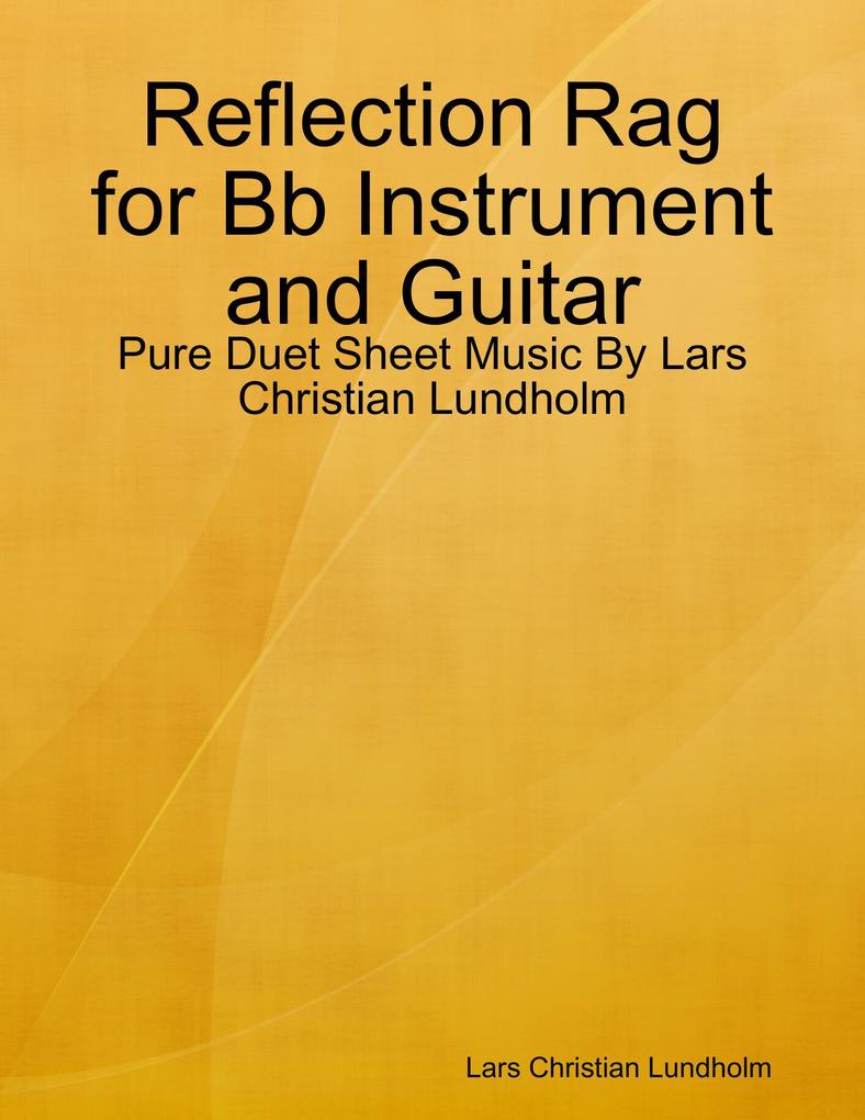 Reflection Rag for Bb Instrument and Guitar - Pure Duet Sheet Music By Lars Christian Lundholm
