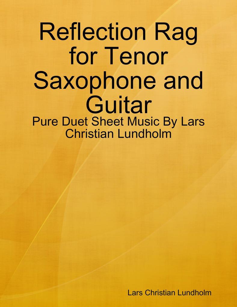 Reflection Rag for Tenor Saxophone and Guitar - Pure Duet Sheet Music By Lars Christian Lundholm