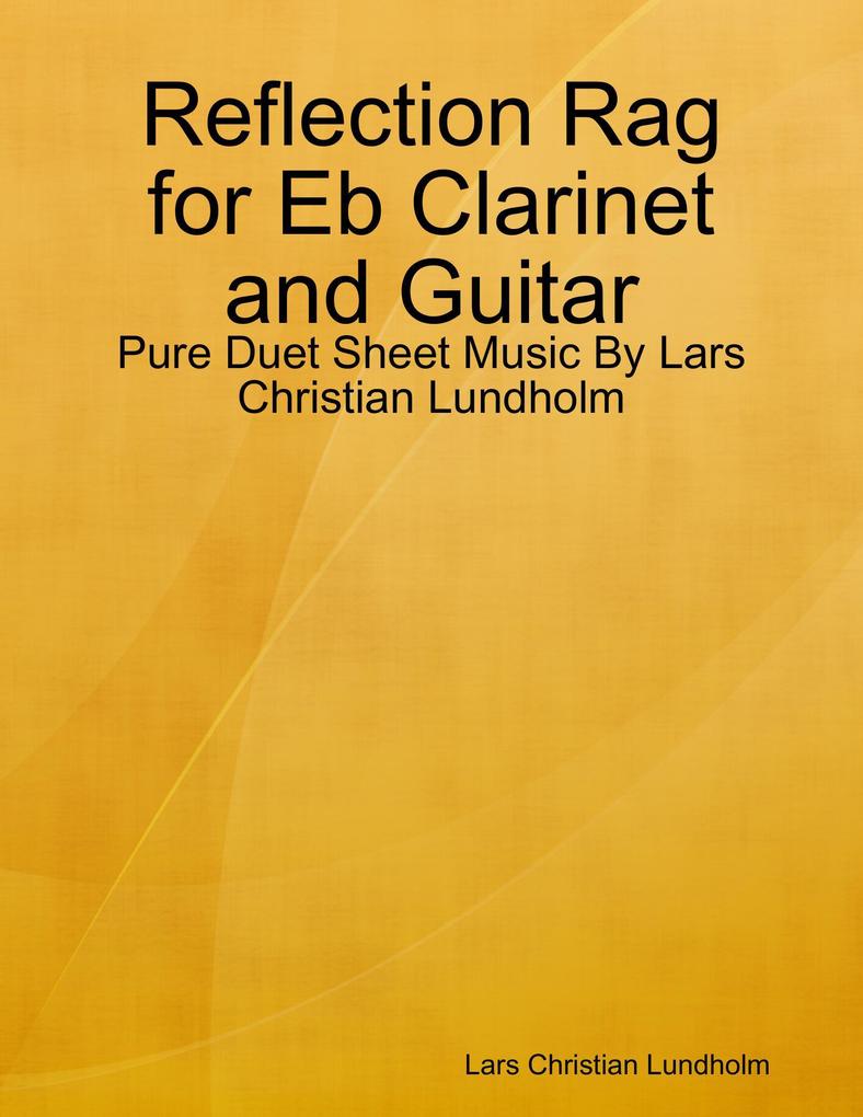 Reflection Rag for Eb Clarinet and Guitar - Pure Duet Sheet Music By Lars Christian Lundholm
