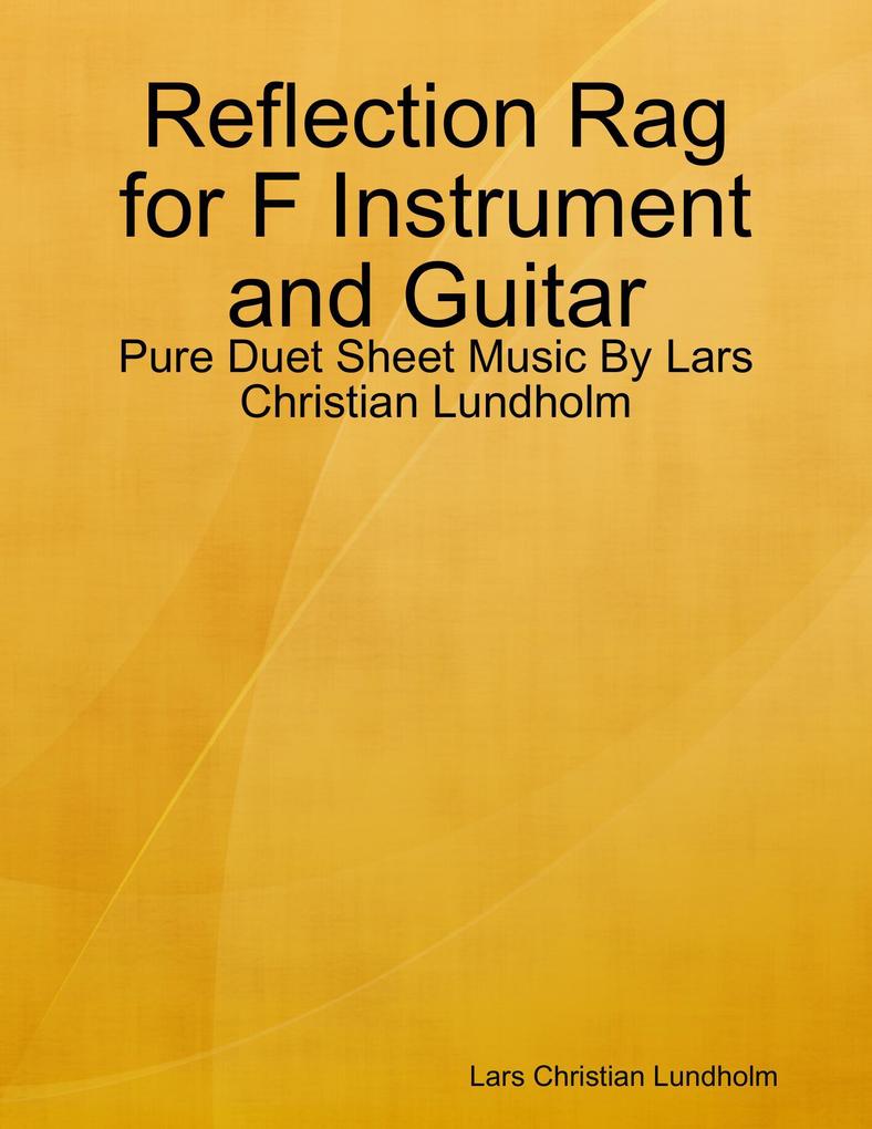Reflection Rag for F Instrument and Guitar - Pure Duet Sheet Music By Lars Christian Lundholm