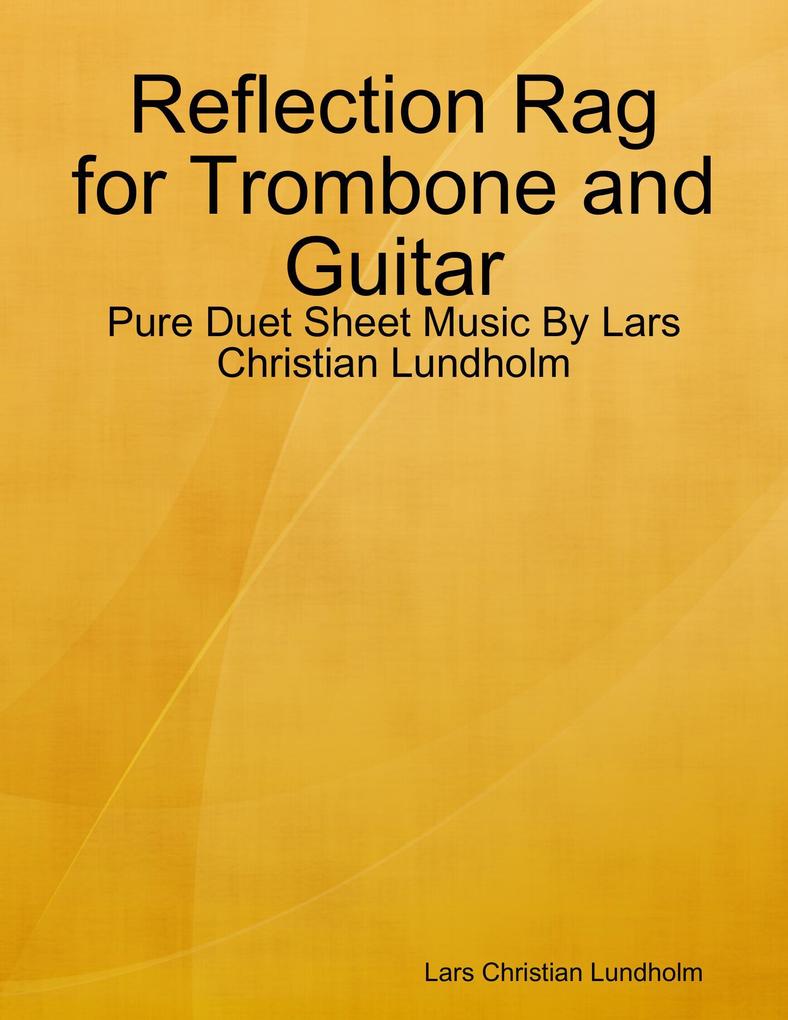Reflection Rag for Trombone and Guitar - Pure Duet Sheet Music By Lars Christian Lundholm