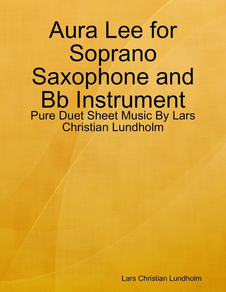 Aura Lee for Soprano Saxophone and Bb Instrument - Pure Duet Sheet Music By Lars Christian Lundholm