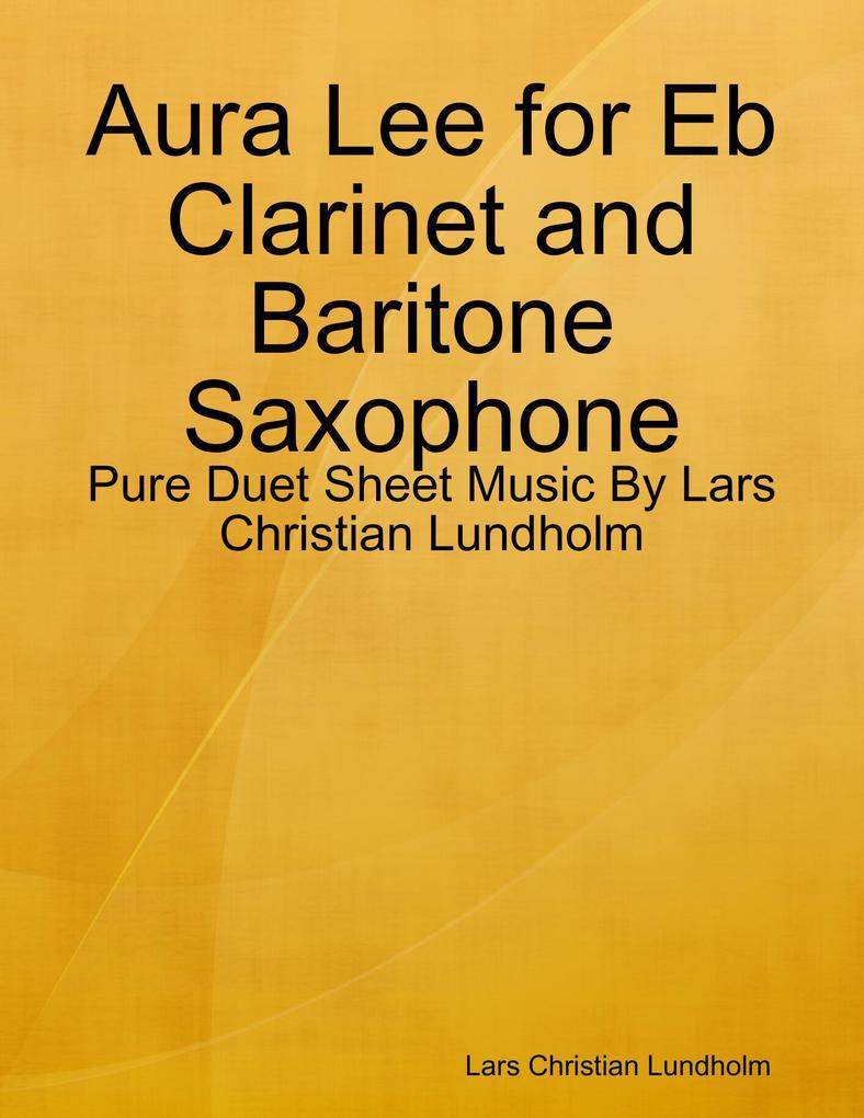 Aura Lee for Eb Clarinet and Baritone Saxophone - Pure Duet Sheet Music By Lars Christian Lundholm