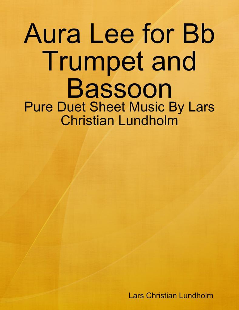 Aura Lee for Bb Trumpet and Bassoon - Pure Duet Sheet Music By Lars Christian Lundholm