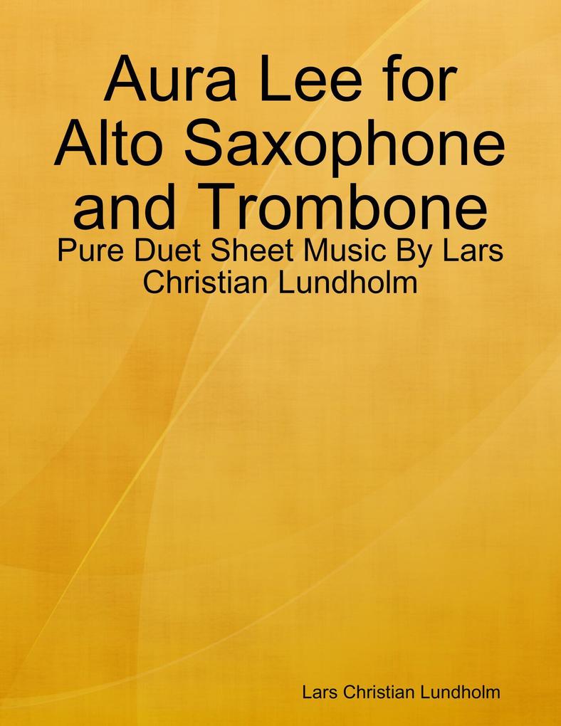 Aura Lee for Alto Saxophone and Trombone - Pure Duet Sheet Music By Lars Christian Lundholm