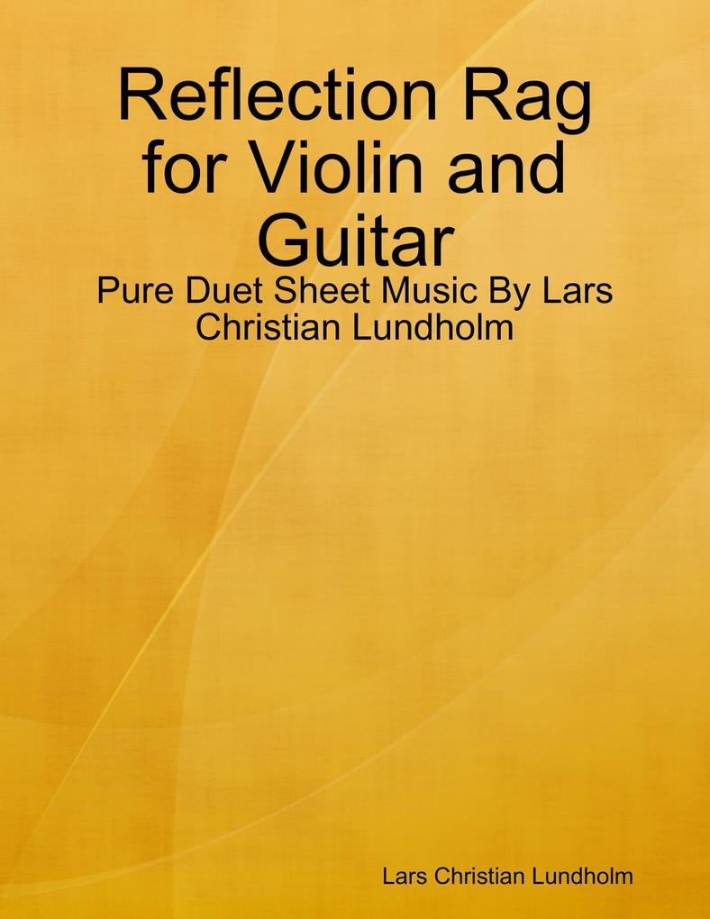 Reflection Rag for Violin and Guitar - Pure Duet Sheet Music By Lars Christian Lundholm