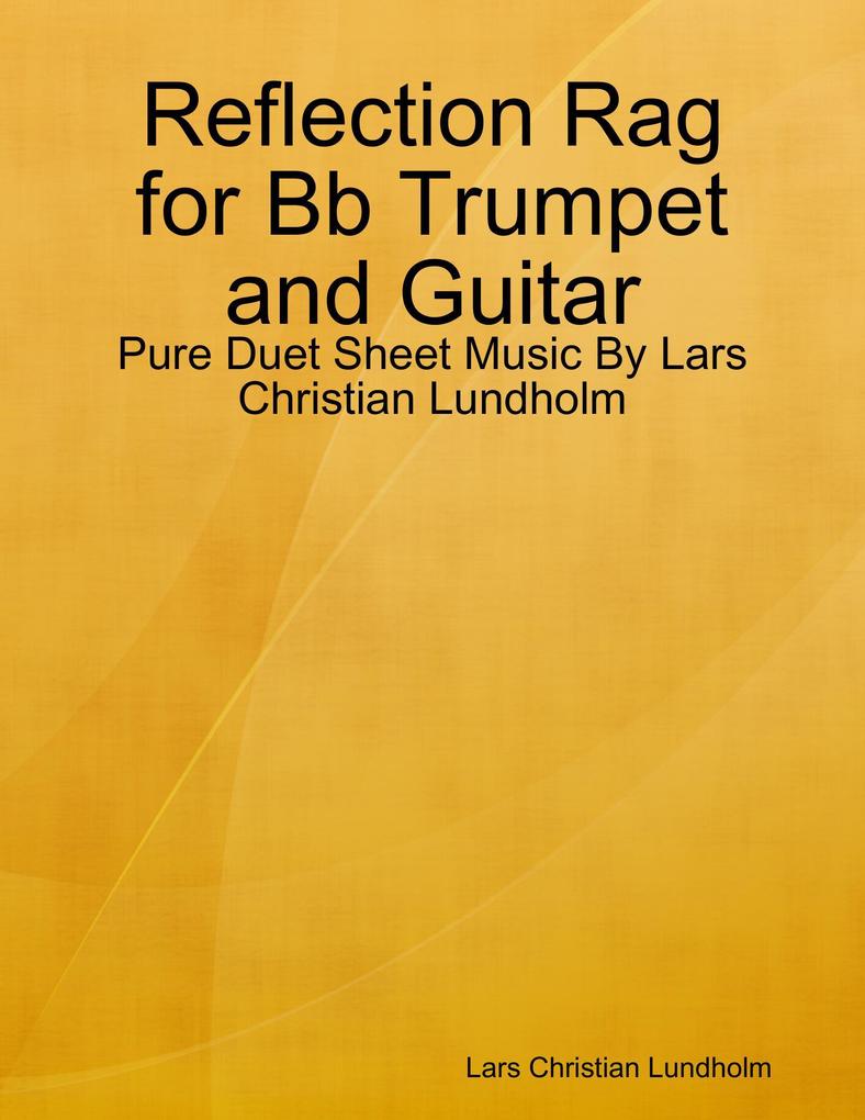Reflection Rag for Bb Trumpet and Guitar - Pure Duet Sheet Music By Lars Christian Lundholm