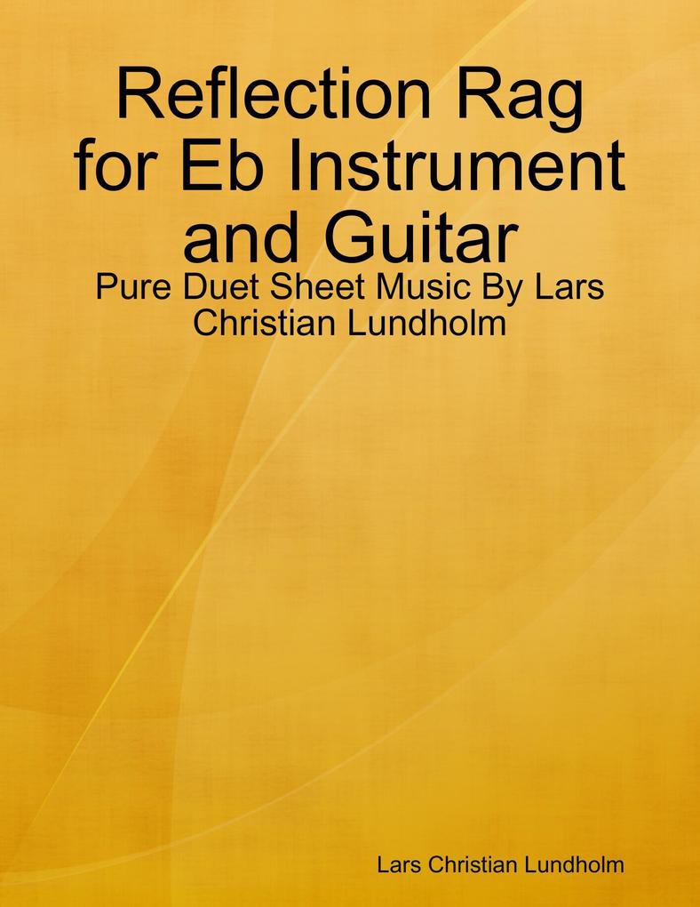 Reflection Rag for Eb Instrument and Guitar - Pure Duet Sheet Music By Lars Christian Lundholm