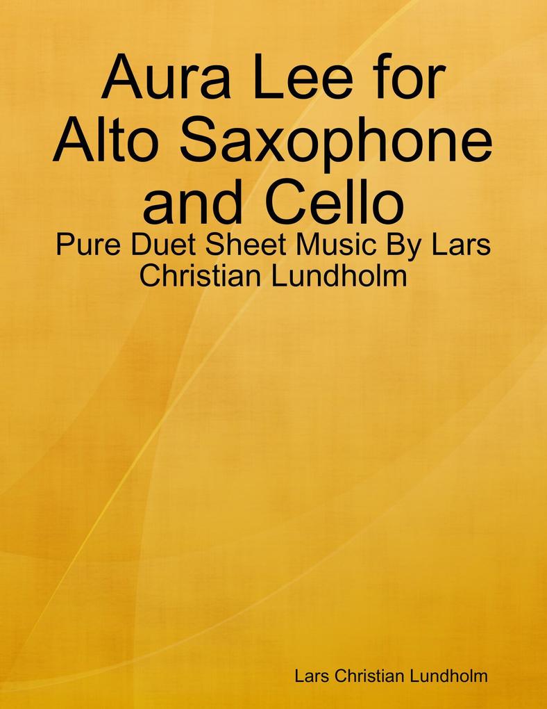 Aura Lee for Alto Saxophone and Cello - Pure Duet Sheet Music By Lars Christian Lundholm