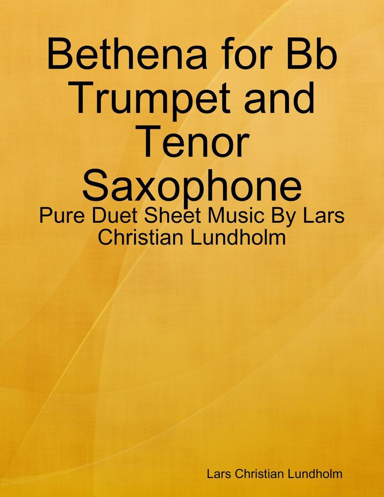 Bethena for Bb Trumpet and Tenor Saxophone - Pure Duet Sheet Music By Lars Christian Lundholm
