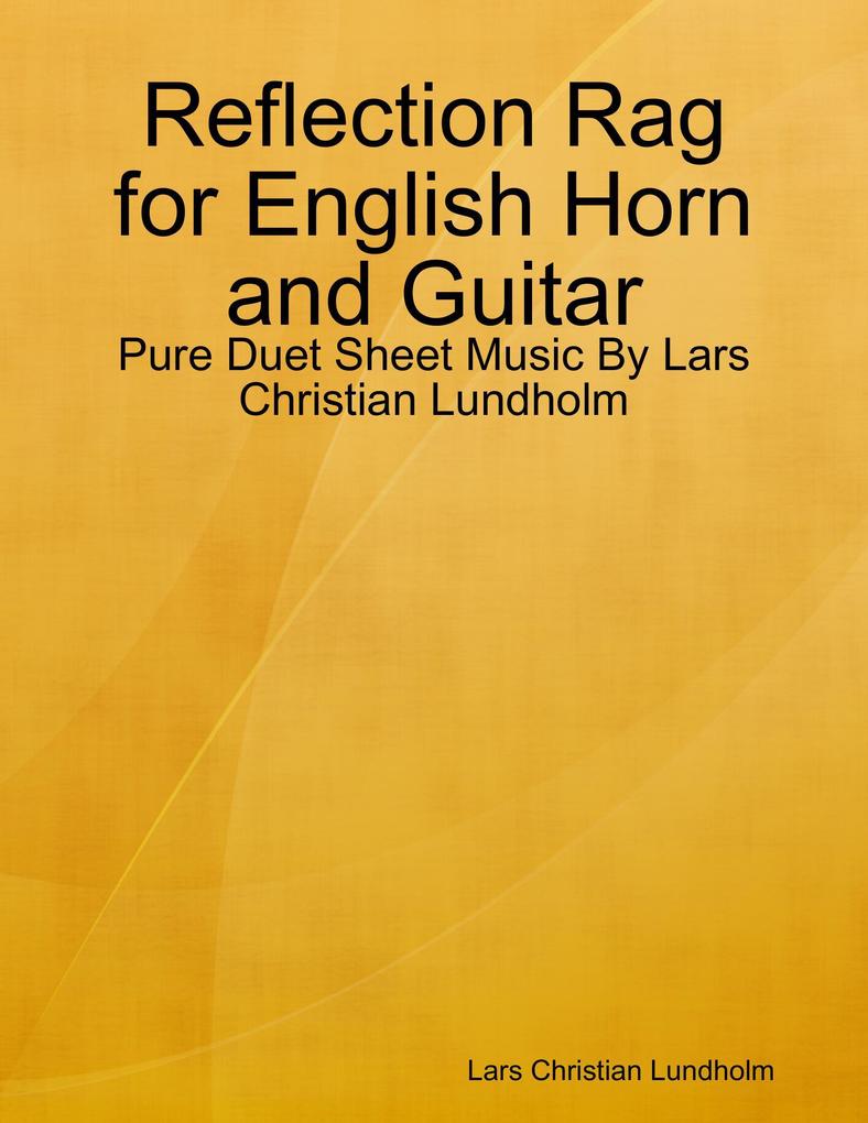 Reflection Rag for English Horn and Guitar - Pure Duet Sheet Music By Lars Christian Lundholm
