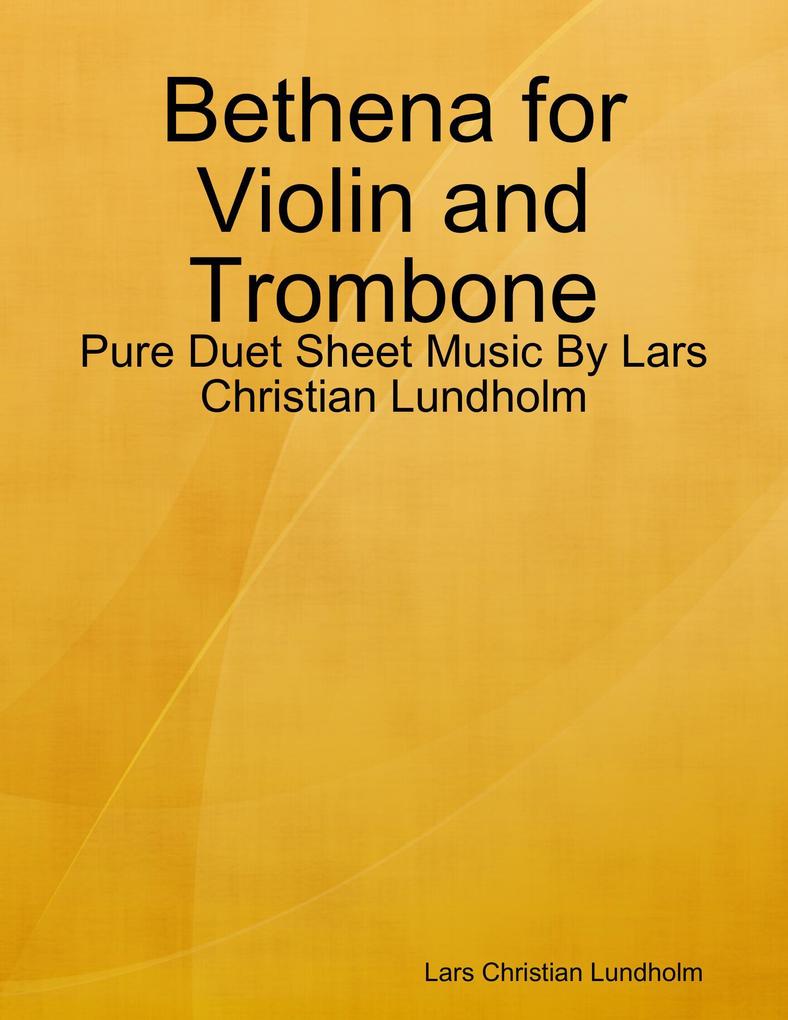 Bethena for Violin and Trombone - Pure Duet Sheet Music By Lars Christian Lundholm