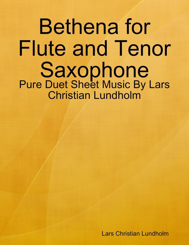 Bethena for Flute and Tenor Saxophone - Pure Duet Sheet Music By Lars Christian Lundholm