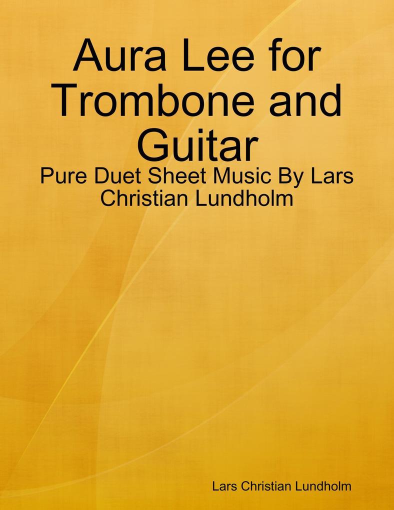 Aura Lee for Trombone and Guitar - Pure Duet Sheet Music By Lars Christian Lundholm
