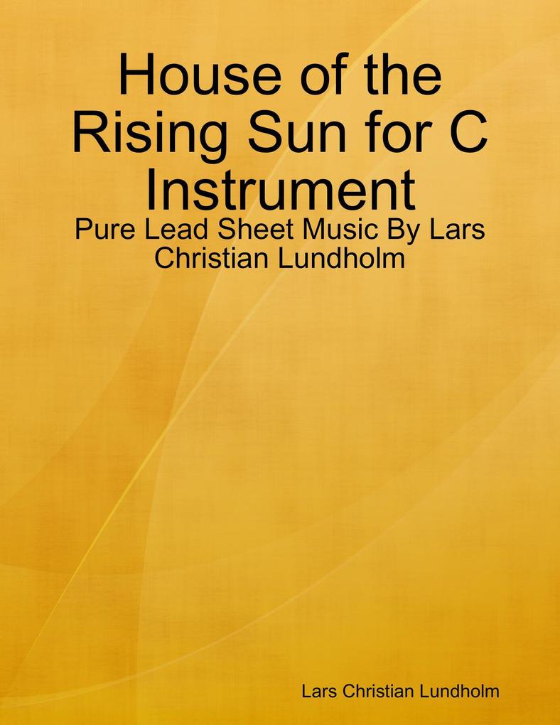 House of the Rising Sun for C Instrument - Pure Lead Sheet Music By Lars Christian Lundholm