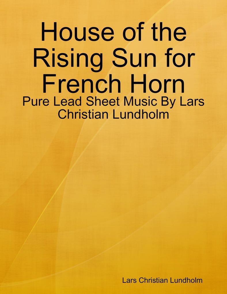 House of the Rising Sun for French Horn - Pure Lead Sheet Music By Lars Christian Lundholm