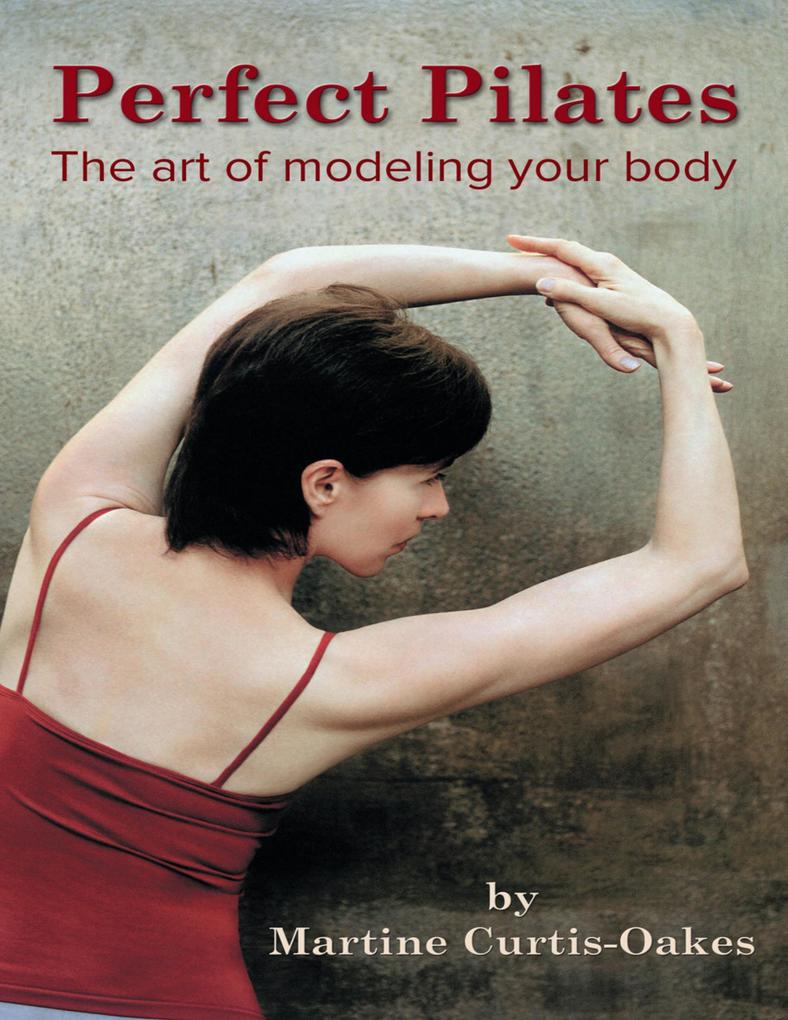 Perfect Pilates: The Art of Modeling Your Body