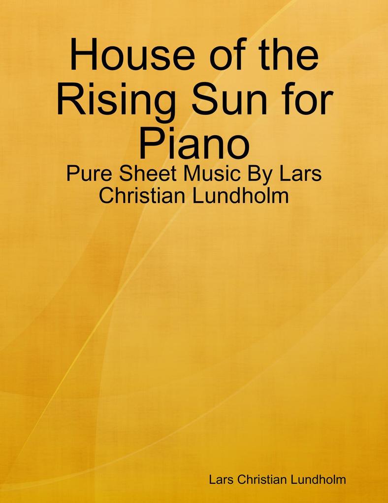 House of the Rising Sun for Piano - Pure Sheet Music By Lars Christian Lundholm