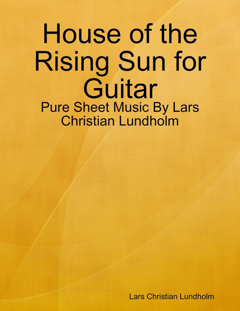 House of the Rising Sun for Guitar - Pure Sheet Music By Lars Christian Lundholm