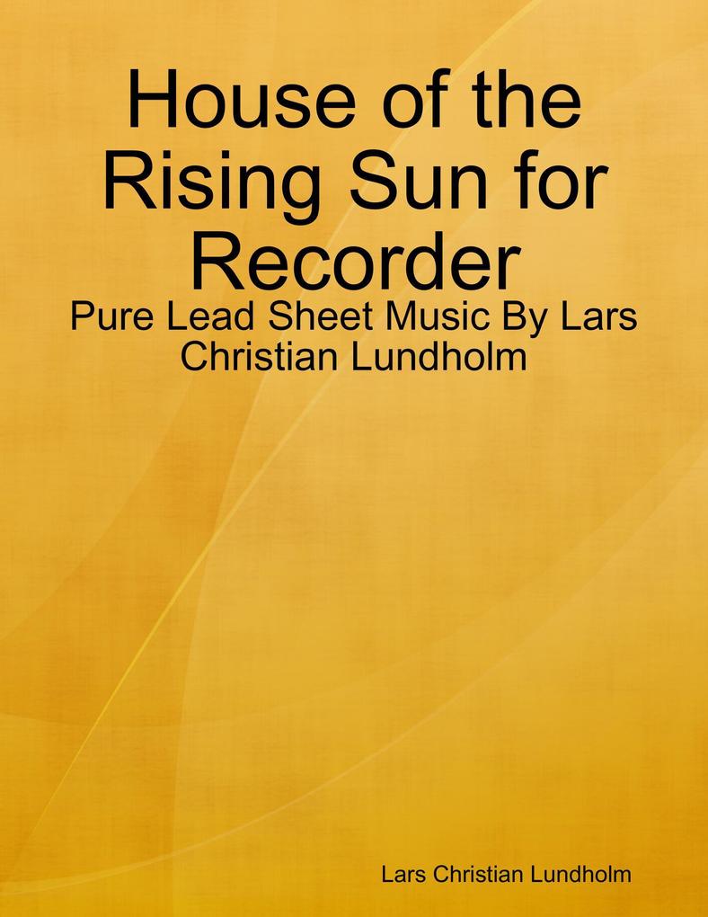House of the Rising Sun for Recorder - Pure Lead Sheet Music By Lars Christian Lundholm