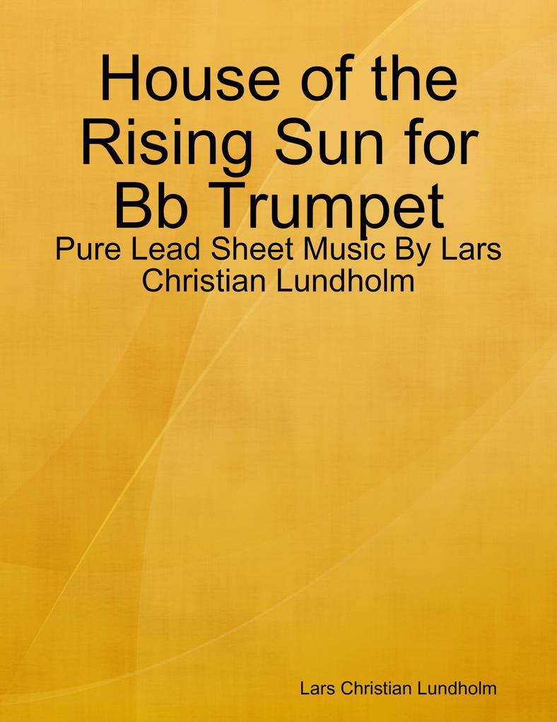 House of the Rising Sun for Bb Trumpet - Pure Lead Sheet Music By Lars Christian Lundholm