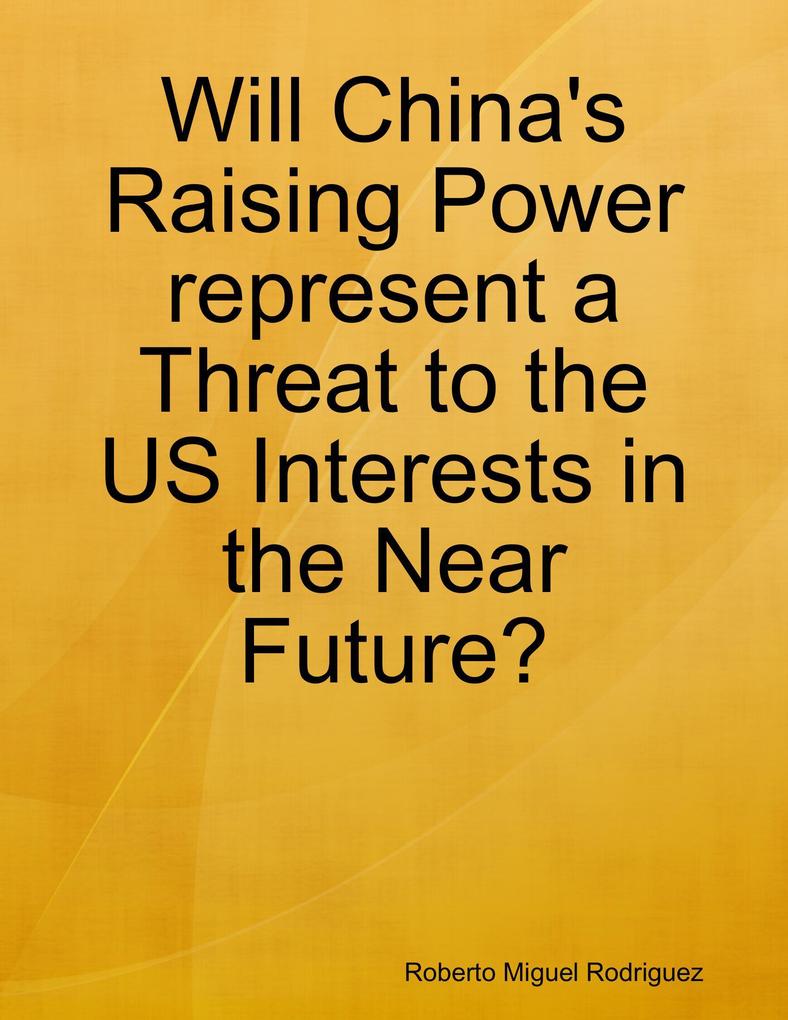 Will China‘s Raising Power Represent a Threat to the US Interests In the Near Future?